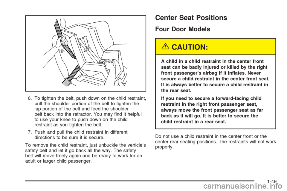 CHEVROLET BLAZER 2005 2.G Owners Manual 6. To tighten the belt, push down on the child restraint,
pull the shoulder portion of the belt to tighten the
lap portion of the belt and feed the shoulder
belt back into the retractor. You may �nd i