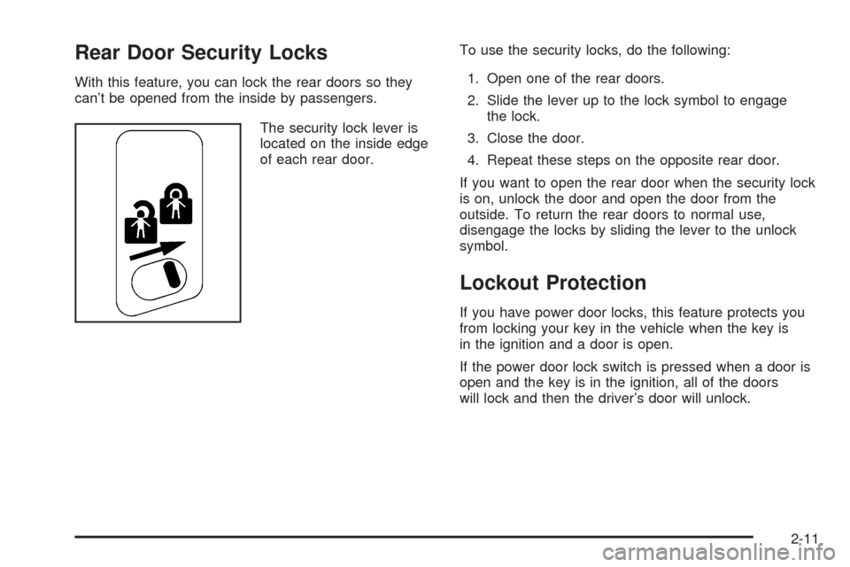 CHEVROLET BLAZER 2005 2.G Owners Manual Rear Door Security Locks
With this feature, you can lock the rear doors so they
can’t be opened from the inside by passengers.
The security lock lever is
located on the inside edge
of each rear door