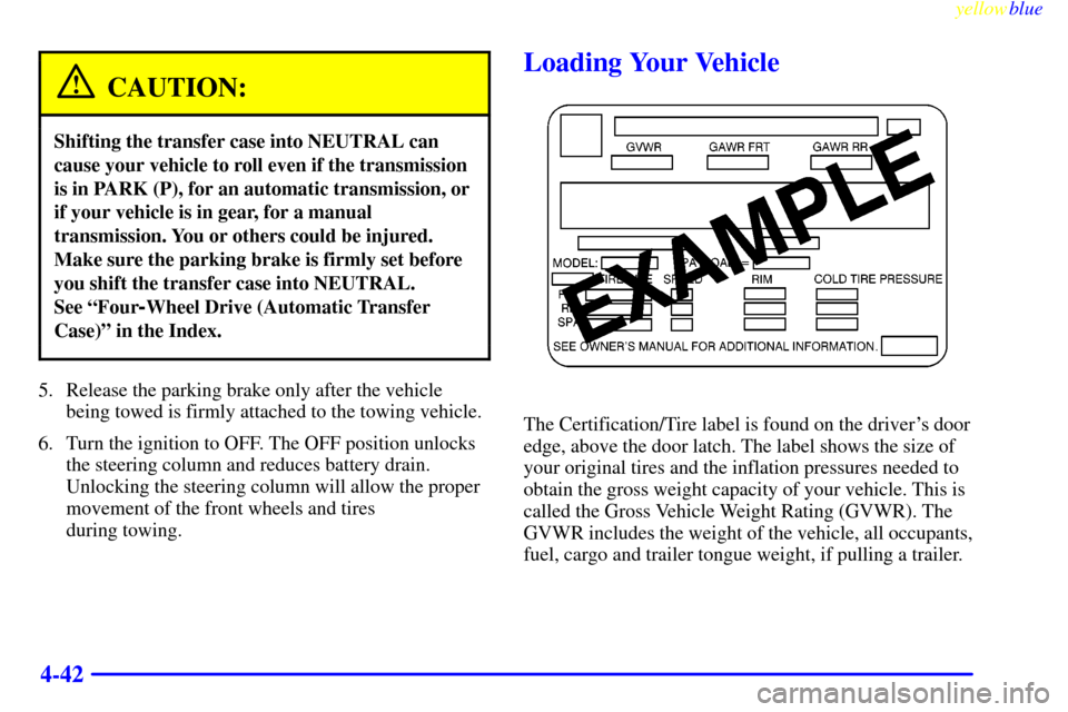 CHEVROLET BLAZER 1999 2.G Owners Manual yellowblue
4-42
CAUTION:
Shifting the transfer case into NEUTRAL can
cause your vehicle to roll even if the transmission
is in PARK (P), for an automatic transmission, or
if your vehicle is in ge CHEVROLET BLAZER 1999 2.G Owners Manual yellowblue
4-42
CAUTION:
Shifting the transfer case into NEUTRAL can
cause your vehicle to roll even if the transmission
is in PARK (P), for an automatic transmission, or
if your vehicle is in ge