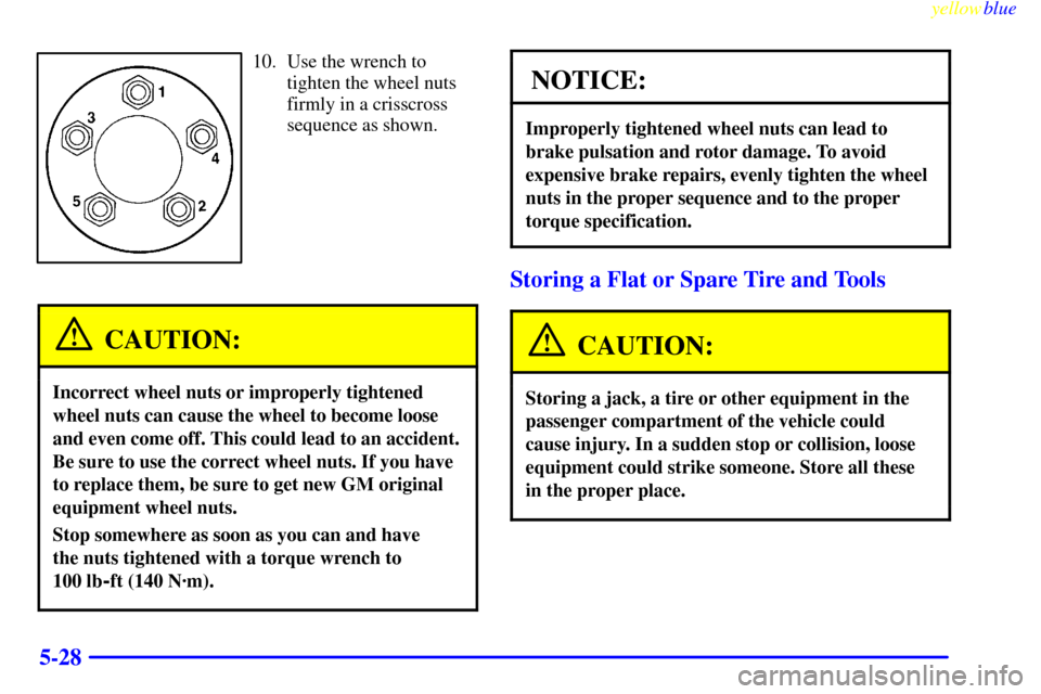 CHEVROLET BLAZER 1999 2.G Owners Manual yellowblue     
5-28
10. Use the wrench to
tighten the wheel nuts
firmly in a crisscross
sequence as shown.
CAUTION:
Incorrect wheel nuts or improperly tightened
wheel nuts can cause the wheel to beco