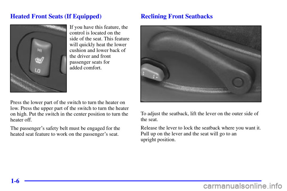 CHEVROLET BLAZER 2000 2.G Owners Manual 1-6 Heated Front Seats (If Equipped)
If you have this feature, the
control is located on the
side of the seat. This feature
will quickly heat the lower
cushion and lower back of
the driver and front
p