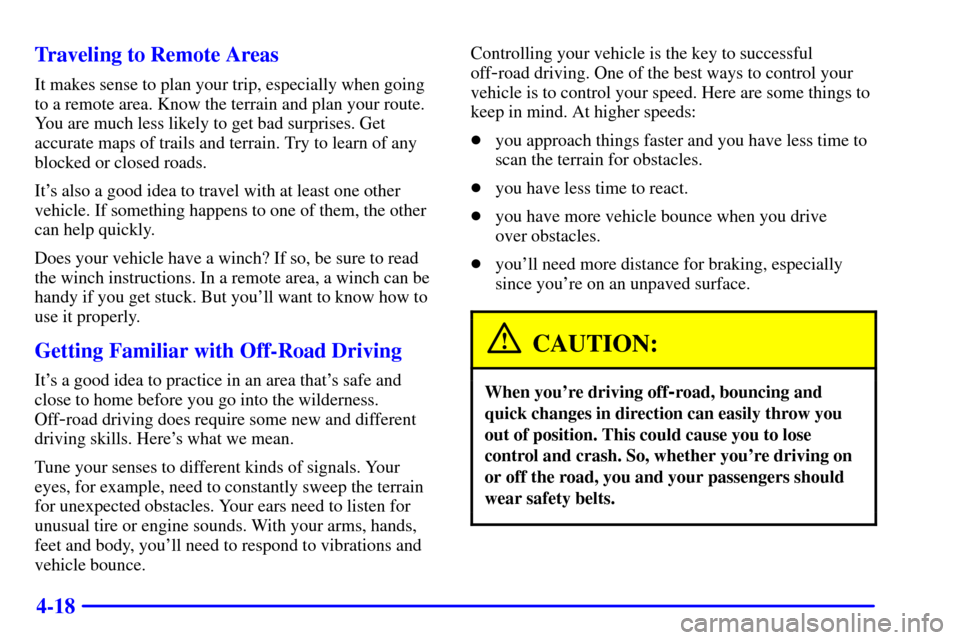 CHEVROLET BLAZER 2000 2.G Owners Manual 4-18 Traveling to Remote Areas
It makes sense to plan your trip, especially when going
to a remote area. Know the terrain and plan your route.
You are much less likely to get bad surprises. Get
accura CHEVROLET BLAZER 2000 2.G Owners Manual 4-18 Traveling to Remote Areas
It makes sense to plan your trip, especially when going
to a remote area. Know the terrain and plan your route.
You are much less likely to get bad surprises. Get
accura
