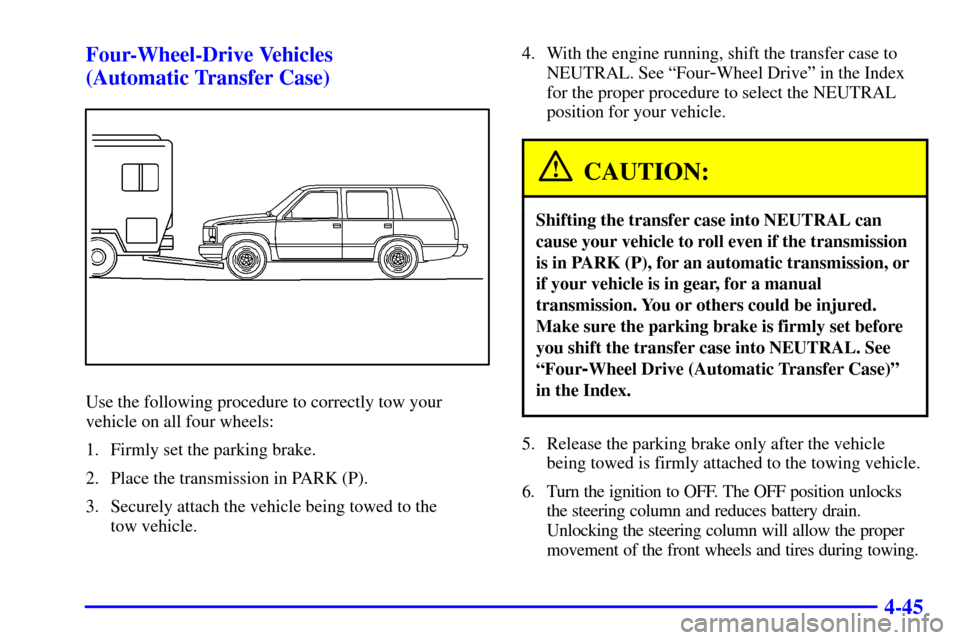 CHEVROLET BLAZER 2000 2.G Owners Manual 4-45 Four-Wheel-Drive Vehicles
(Automatic Transfer Case)
Use the following procedure to correctly tow your
vehicle on all four wheels:
1. Firmly set the parking brake.
2. Place the transmission in PA CHEVROLET BLAZER 2000 2.G Owners Manual 4-45 Four-Wheel-Drive Vehicles
(Automatic Transfer Case)
Use the following procedure to correctly tow your
vehicle on all four wheels:
1. Firmly set the parking brake.
2. Place the transmission in PA