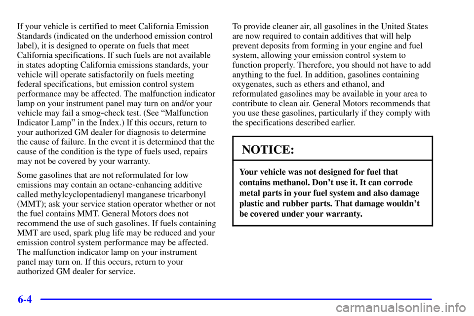 CHEVROLET BLAZER 2000 2.G Owners Manual 6-4
If your vehicle is certified to meet California Emission
Standards (indicated on the underhood emission control
label), it is designed to operate on fuels that meet
California specifications. If s CHEVROLET BLAZER 2000 2.G Owners Manual 6-4
If your vehicle is certified to meet California Emission
Standards (indicated on the underhood emission control
label), it is designed to operate on fuels that meet
California specifications. If s