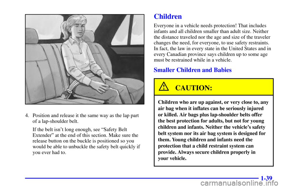 CHEVROLET BLAZER 2000 2.G Owners Manual 1-39
4. Position and release it the same way as the lap part
of a lap-shoulder belt.
If the belt isnt long enough, see ªSafety Belt
Extenderº at the end of this section. Make sure the
release butto CHEVROLET BLAZER 2000 2.G Owners Manual 1-39
4. Position and release it the same way as the lap part
of a lap-shoulder belt.
If the belt isnt long enough, see ªSafety Belt
Extenderº at the end of this section. Make sure the
release butto