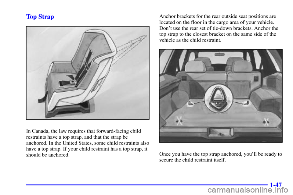 CHEVROLET BLAZER 2000 2.G Owners Manual 1-47 Top Strap
In Canada, the law requires that forward-facing child
restraints have a top strap, and that the strap be
anchored. In the United States, some child restraints also
have a top strap. If 