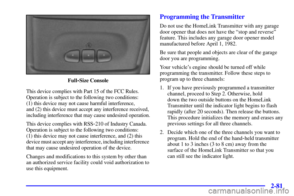 CHEVROLET BLAZER 2001 2.G Owners Manual 2-81
Full-Size Console
This device complies with Part 15 of the FCC Rules.
Operation is subject to the following two conditions: 
(1) this device may not cause harmful interference, 
and (2) this devi