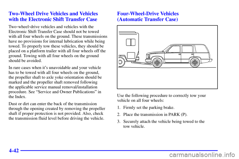 CHEVROLET BLAZER 2001 2.G Owners Manual 4-42 Two-Wheel Drive Vehicles and Vehicles
with the Electronic Shift Transfer Case
Tw o-wheel-drive vehicles and vehicles with the
Electronic Shift Transfer Case should not be towed 
with all four whe