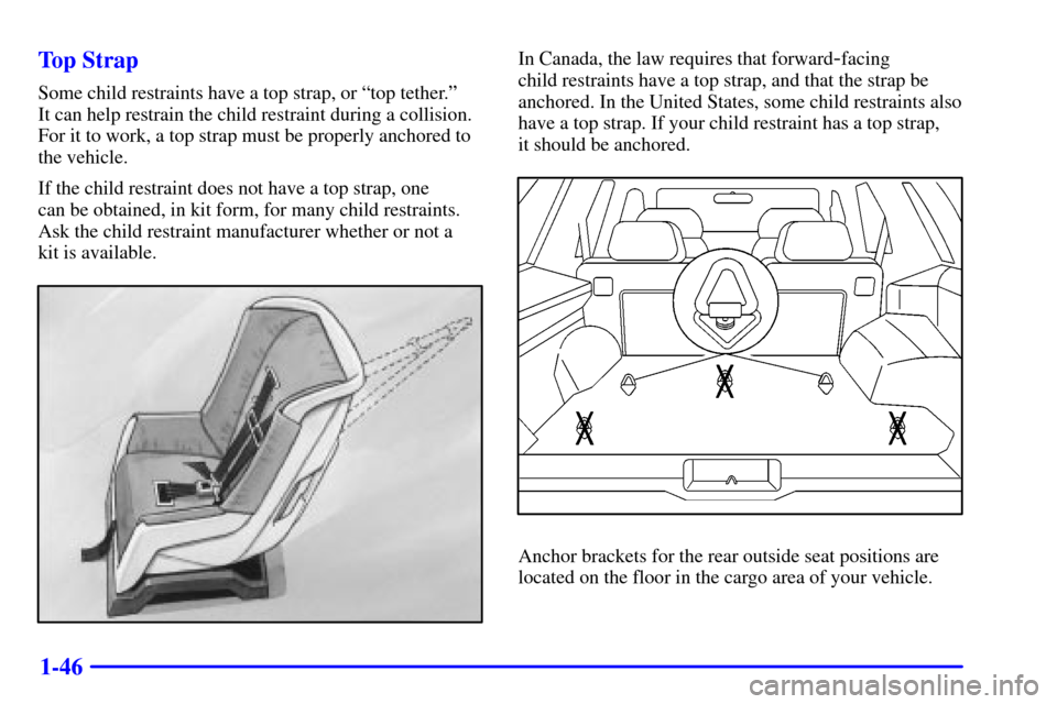 CHEVROLET BLAZER 2001 2.G Owners Manual 1-46 Top Strap
Some child restraints have a top strap, or ªtop tether.º 
It can help restrain the child restraint during a collision.
For it to work, a top strap must be properly anchored to
the veh