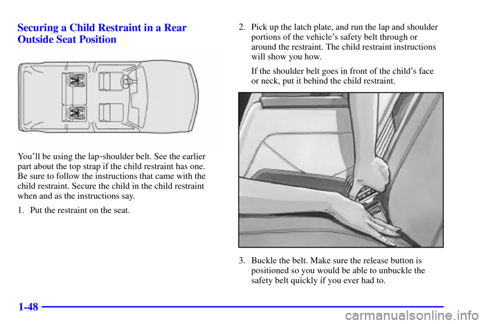 CHEVROLET BLAZER 2001 2.G Owners Manual 1-48 Securing a Child Restraint in a Rear
Outside Seat Position
Youll be using the lap-shoulder belt. See the earlier 
part about the top strap if the child restraint has one. 
Be sure to follow the 