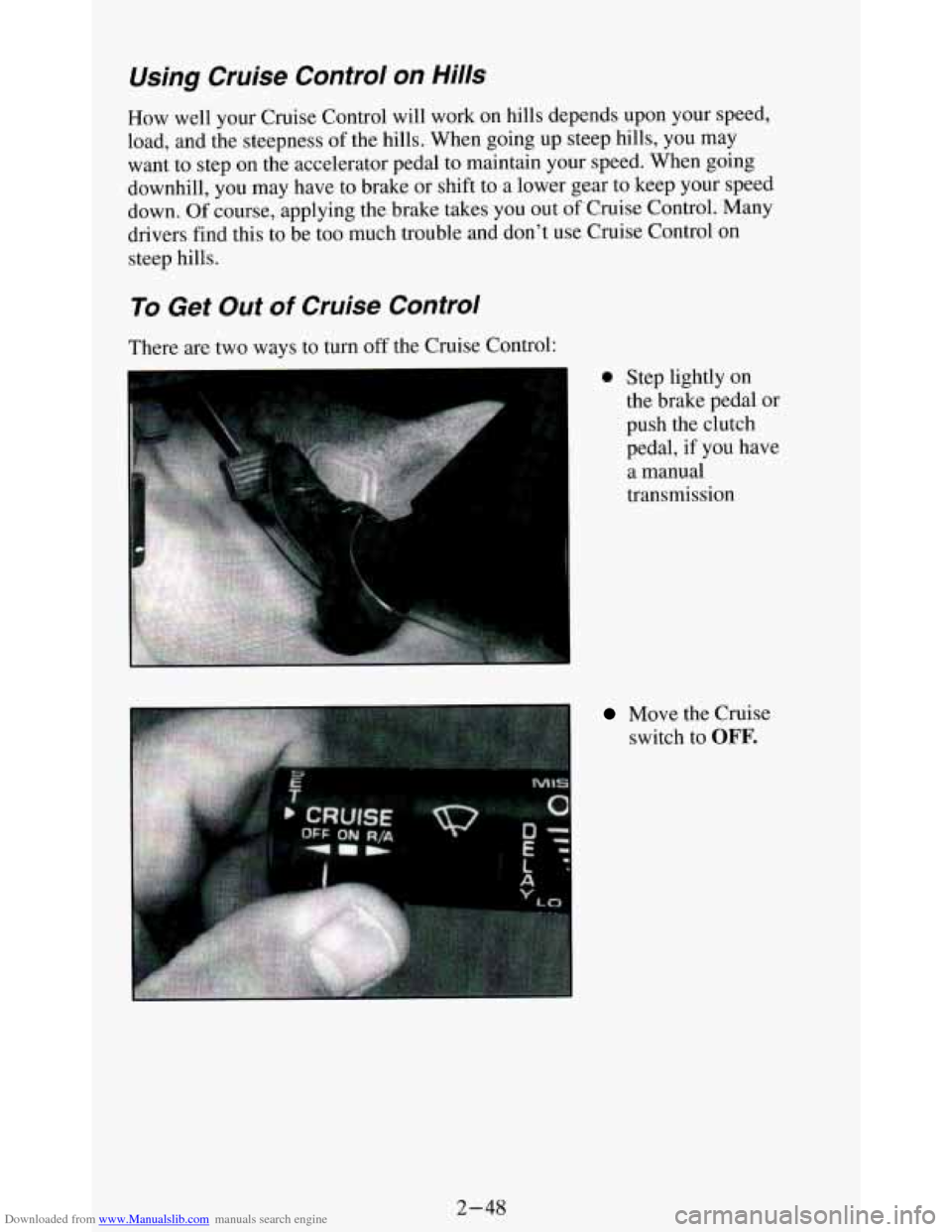 CHEVROLET BLAZER 1994 2.G Owners Manual Downloaded from www.Manualslib.com manuals search engine Using  Cruise  Control  on  Hills 
How  well  your Cruise Control  will  work  on hills  depends  upon your speed, 
load,  and the steepness 
o
