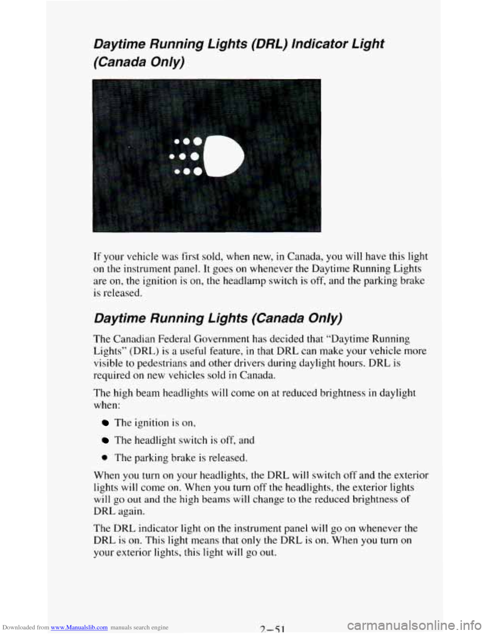CHEVROLET BLAZER 1994 2.G Owners Manual Downloaded from www.Manualslib.com manuals search engine Daytime  Running  Lights (DRL) Indicator  Light 
(Canada 
Only) 
If  your vehicle  was  first sold, when  new, in Canada, you will  have  this 