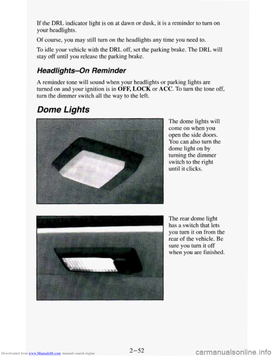 CHEVROLET BLAZER 1994 2.G Owners Manual Downloaded from www.Manualslib.com manuals search engine If the DRL indicator light is on at dawn  or  dusk,  it is  a  reminder  to  turn on 
your  headlights. 
Of course,  you  may  still  turn  on 