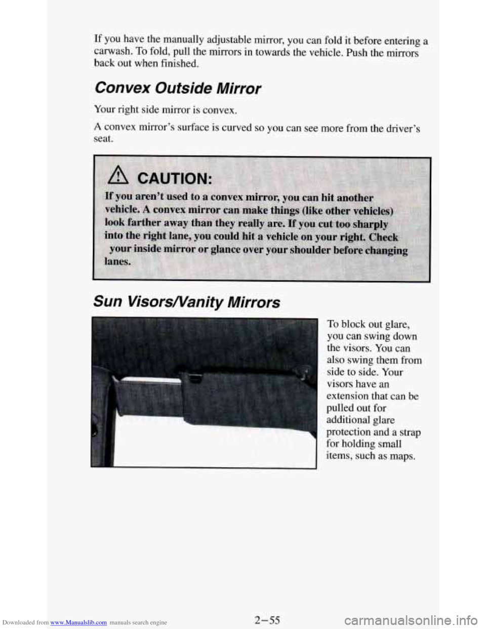 CHEVROLET BLAZER 1994 2.G Owners Manual Downloaded from www.Manualslib.com manuals search engine If you have the manually adjustable  mirror,  you  can fold  it before entering a 
carwash. 
To fold, pull the mirrors  in towards the vehicle.
