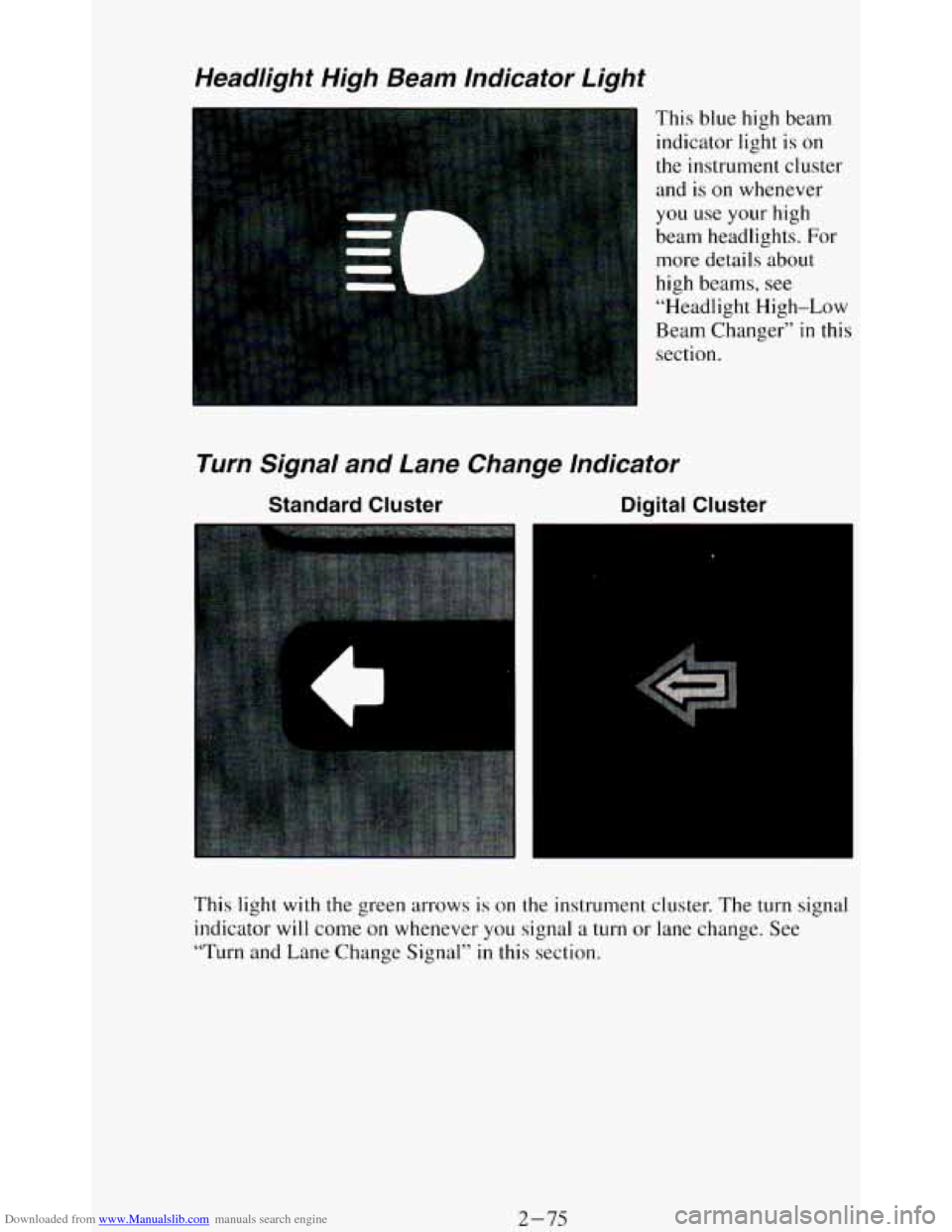 CHEVROLET BLAZER 1994 2.G Owners Manual Downloaded from www.Manualslib.com manuals search engine Headlight  High  Beam  lndicator  Light 
This blue  high  beam 
indicator  light  is 
on 
the instrument cluster 
and  is 
on whenever 
you  us