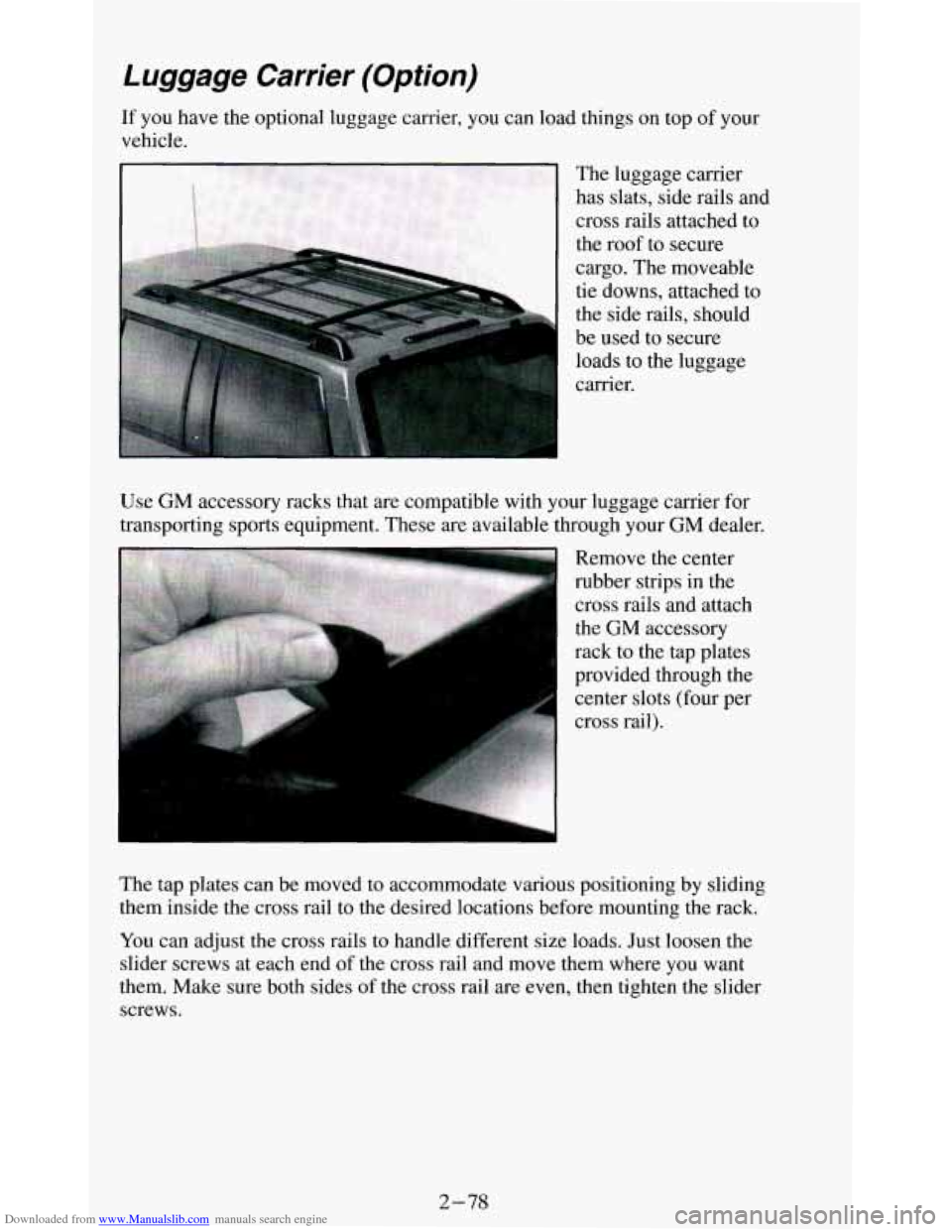 CHEVROLET BLAZER 1994 2.G Owners Manual Downloaded from www.Manualslib.com manuals search engine Luggage Carrier (Option) 
carrier. 
Use 
GM accessory  racks  that  are compatible  with  your  luggage carrier for 
transporting  sports  equi