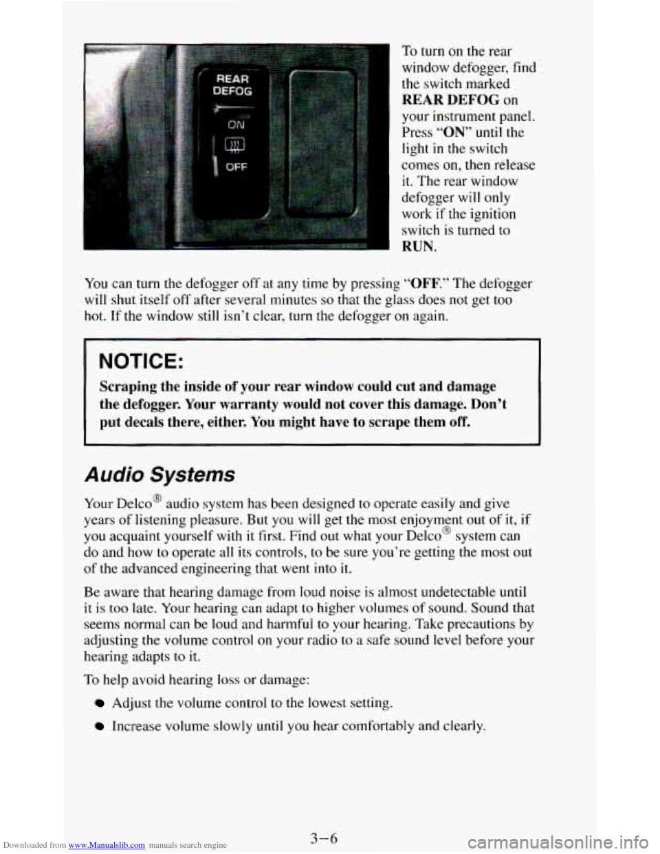 CHEVROLET BLAZER 1994 2.G Owners Manual Downloaded from www.Manualslib.com manuals search engine To turn on the  rear 
window  defogger,  find  the  switch  marked 
REAR  DEFOG on 
your  instrument  panel. 
Press 
“ON” until  the 
light