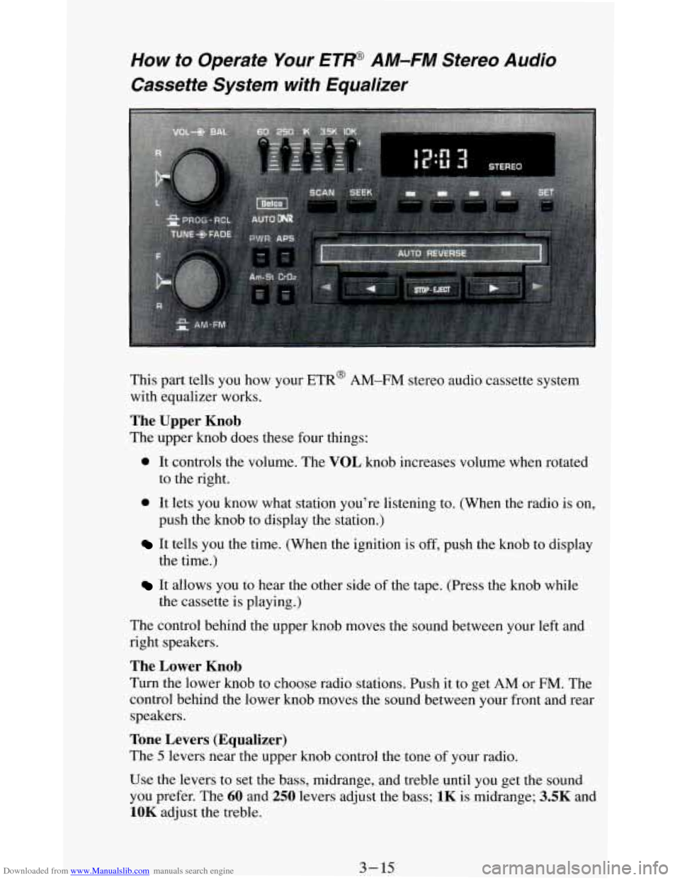 CHEVROLET BLAZER 1994 2.G Owners Manual Downloaded from www.Manualslib.com manuals search engine How  to  Operate  Your ET@ AM-FM  Stereo  Audio 
Cassette  System  with  Equalizer 
This part  tells  you  how  your ETR@ AM-FM stereo audio ca