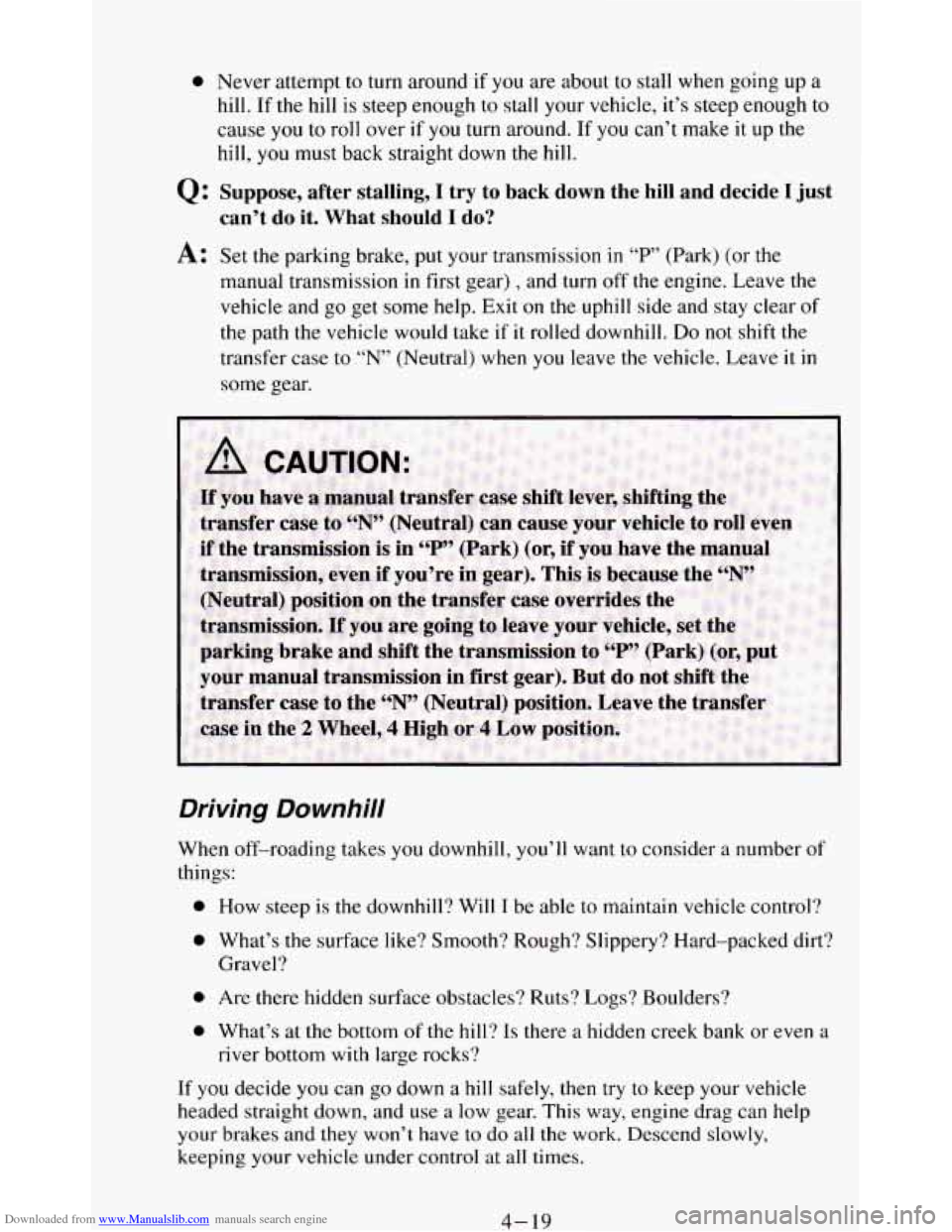 CHEVROLET BLAZER 1994 2.G Owners Manual Downloaded from www.Manualslib.com manuals search engine 0 Never attempt to turn  around  if you are about to stall  when  going up a 
hill.  If  the  hill  is  steep enough to  stall your  vehicle,  