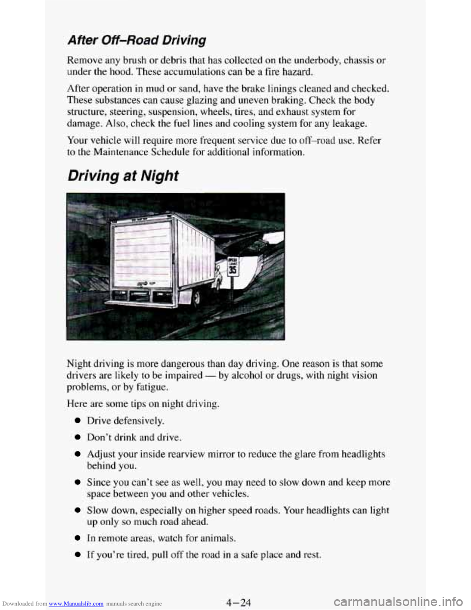 CHEVROLET BLAZER 1994 2.G Owners Manual Downloaded from www.Manualslib.com manuals search engine After Off-Road Driving 
Remove any  brush  or debris that  has  collected on the  underbody,  chassis or 
under  the  hood.  These accumulation