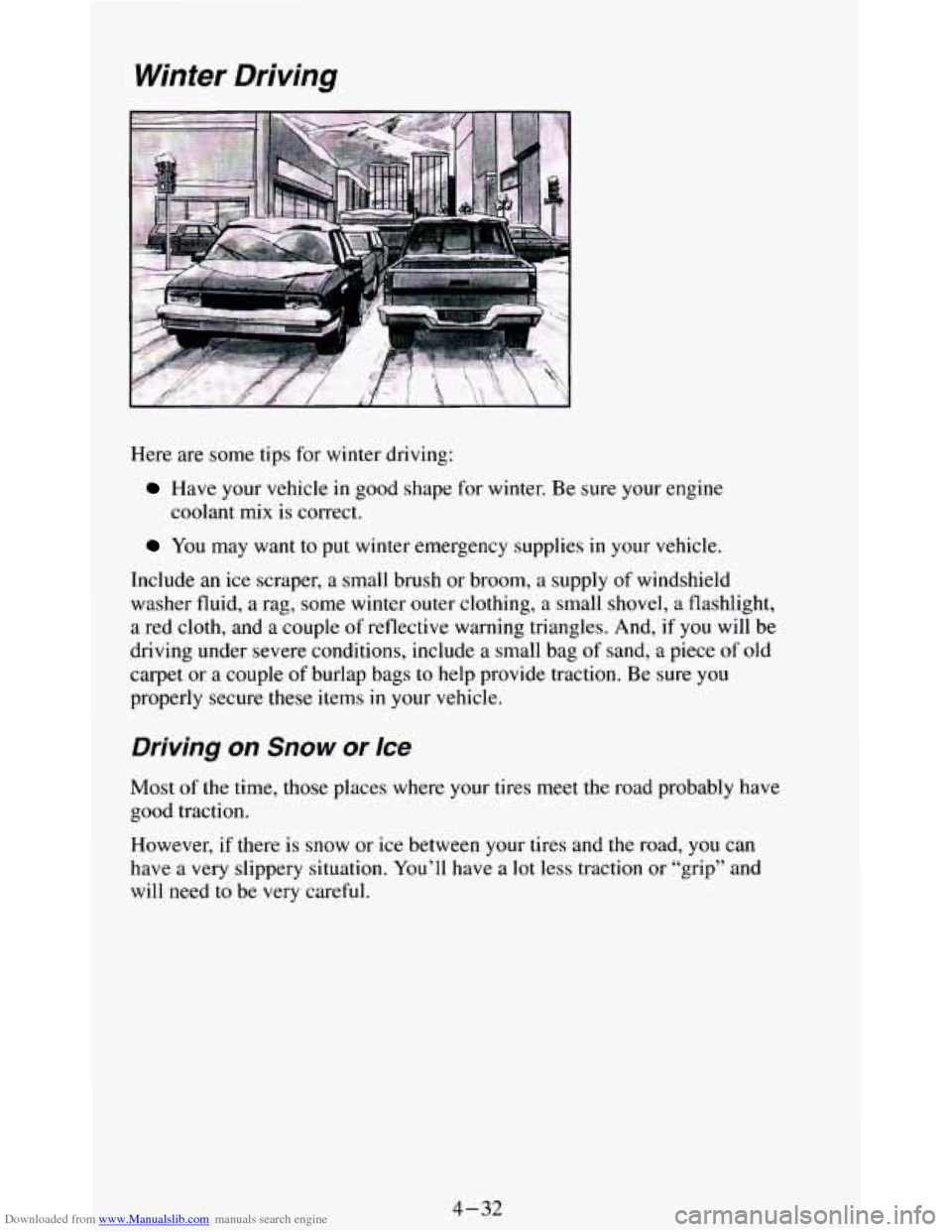 CHEVROLET BLAZER 1994 2.G Owners Manual Downloaded from www.Manualslib.com manuals search engine Winter Driving 
Here are some  tips for  winter driving: 
Have your vehicle in good  shape for  winter. Be sure  your engine 
coolant  mix  is 