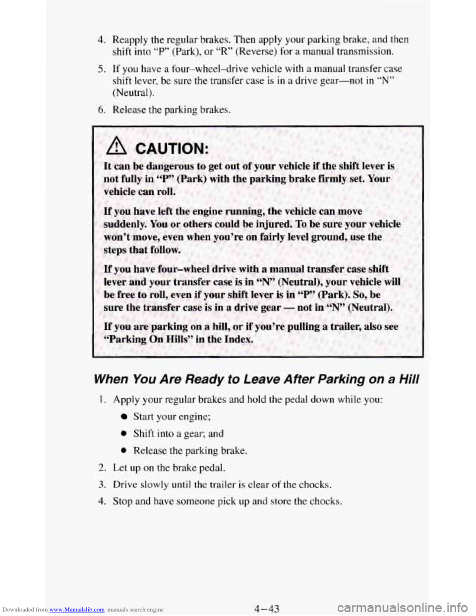 CHEVROLET BLAZER 1994 2.G Owners Manual Downloaded from www.Manualslib.com manuals search engine 4. Reapply  the regular brakes.  Then apply  your parking  brake,  and  then 
shift into 
“P” (Park),  or “R” (Reverse)  for a manual  