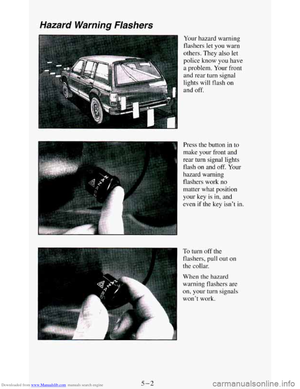 CHEVROLET BLAZER 1994 2.G Owners Manual Downloaded from www.Manualslib.com manuals search engine Hazard Warning Flashers 
Your hazard  warning 
flashers  let 
you warn 
others. They also  let 
~ police  know  you have 
1 a problem. Your fro