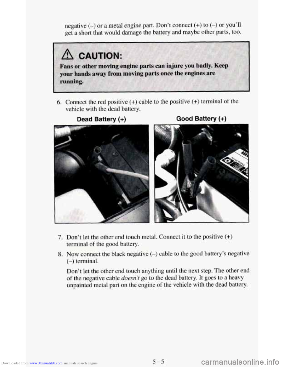 CHEVROLET BLAZER 1994 2.G Owners Manual Downloaded from www.Manualslib.com manuals search engine negative (-) or a metal  engine  part. Don’t  connect (+) to (-) or you’ll 
get 
a short that  would damage  the battery  and maybe  other 