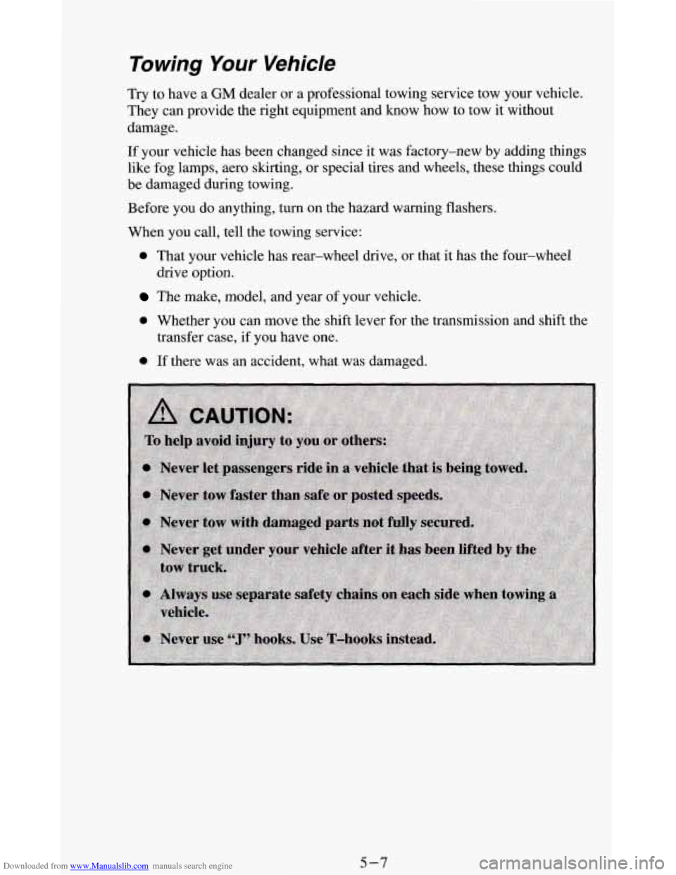 CHEVROLET BLAZER 1994 2.G Owners Manual Downloaded from www.Manualslib.com manuals search engine Towing Your Vehicle 
Try to have a GM dealer  or a professional towing service  tow  your vehicle. 
They can provide the right equipment and kn