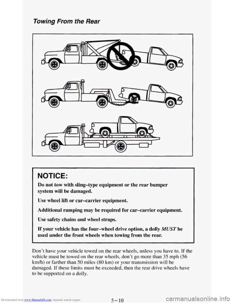 CHEVROLET BLAZER 1994 2.G Owners Manual Downloaded from www.Manualslib.com manuals search engine Towing From the Rear 
NOTICE: 
Do not tow  with  sling-type  equipment  or  the  rear  bumper 
system  will be  damaged. 
Use  wheel  lift  or 