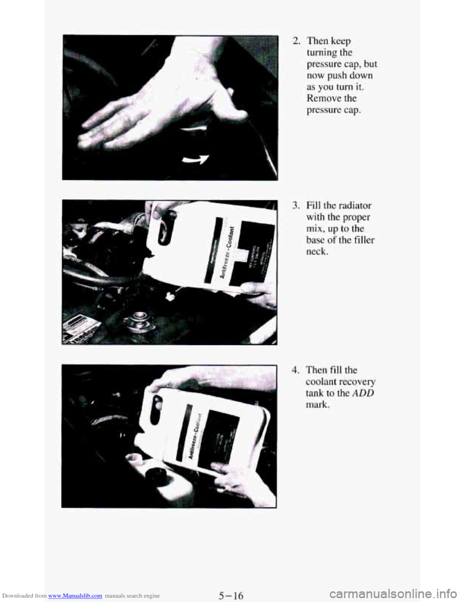 CHEVROLET BLAZER 1994 2.G Owners Manual Downloaded from www.Manualslib.com manuals search engine r 
I- 
2. Then  keep turning  the 
pressure  cap, but 
now  push  down 
as 
you turn it. 
Remove  the 
pressure  cap. 
3. Fill the  radiator 
w