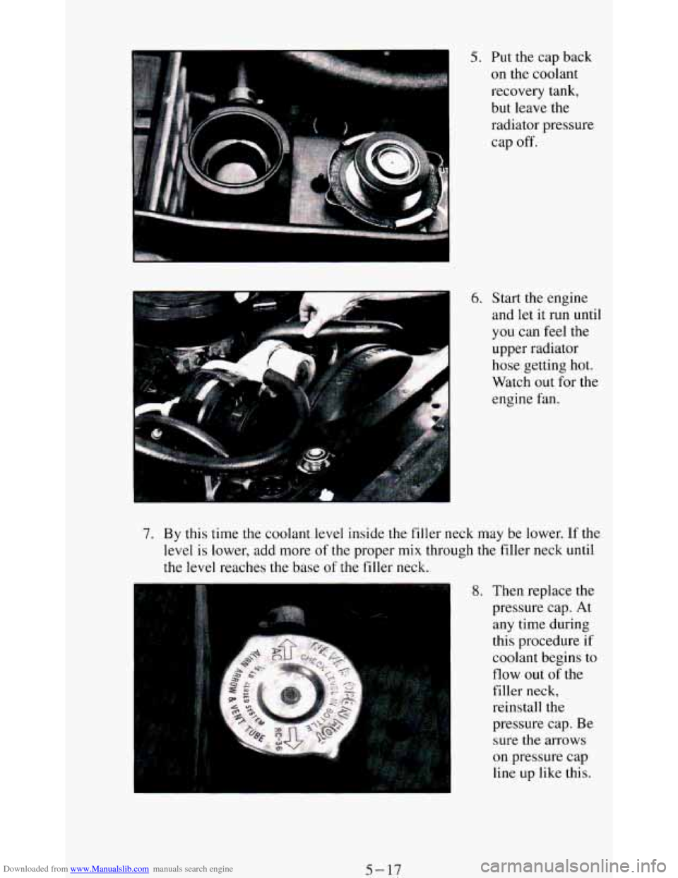 CHEVROLET BLAZER 1994 2.G Owners Manual Downloaded from www.Manualslib.com manuals search engine 5. Put the cap  back 
on  the  coolant 
recovery  tank, 
but  leave  the 
radiator  pressure 
cap 
off. 
6. Start  the engine 
and  let it run