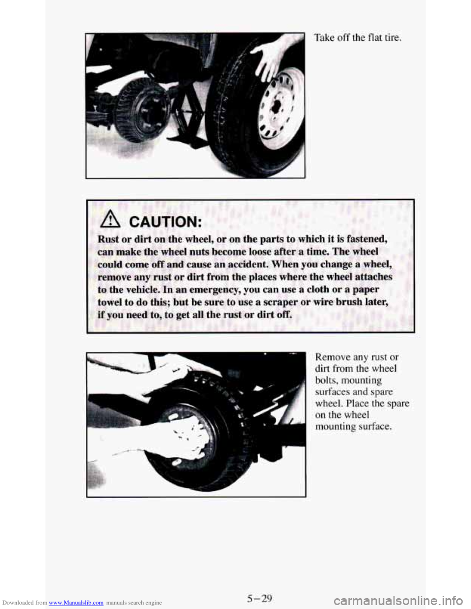 CHEVROLET BLAZER 1994 2.G Owners Manual Downloaded from www.Manualslib.com manuals search engine Take off the flat  tire. 
L Remove any rust  or 
dirt from the  wheel 
bolts, mounting 
surfaces 
and spare 
wheel. Place  the  spare 
on  the 