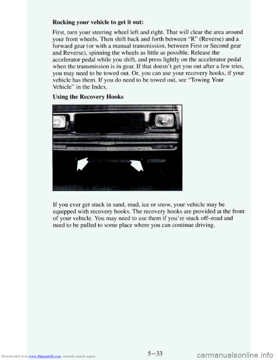 CHEVROLET BLAZER 1994 2.G Owners Manual Downloaded from www.Manualslib.com manuals search engine Rocking your vehicle  to  get it out: 
First,  turn your steering  wheel  left  and  right. That will clear the area  around 
your front  wheel
