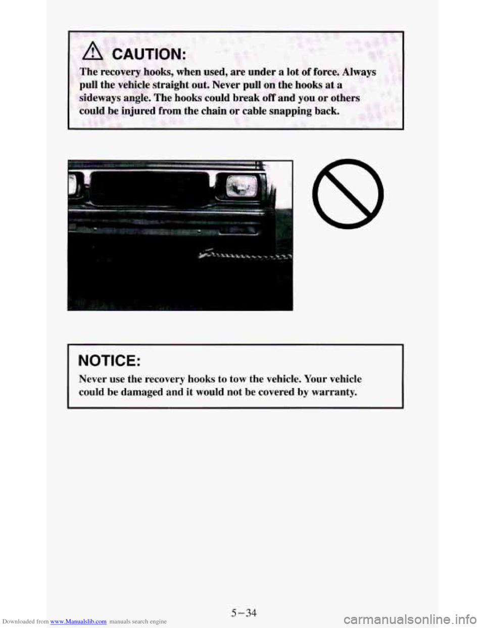 CHEVROLET BLAZER 1994 2.G Owners Manual Downloaded from www.Manualslib.com manuals search engine ..... . .. 
8 
NOTICE: 
Never  use  the  recovery hooks to  tow  the  vehicle.  Your  vehicle 
could  be  damaged  and  it  would  not  be  cov