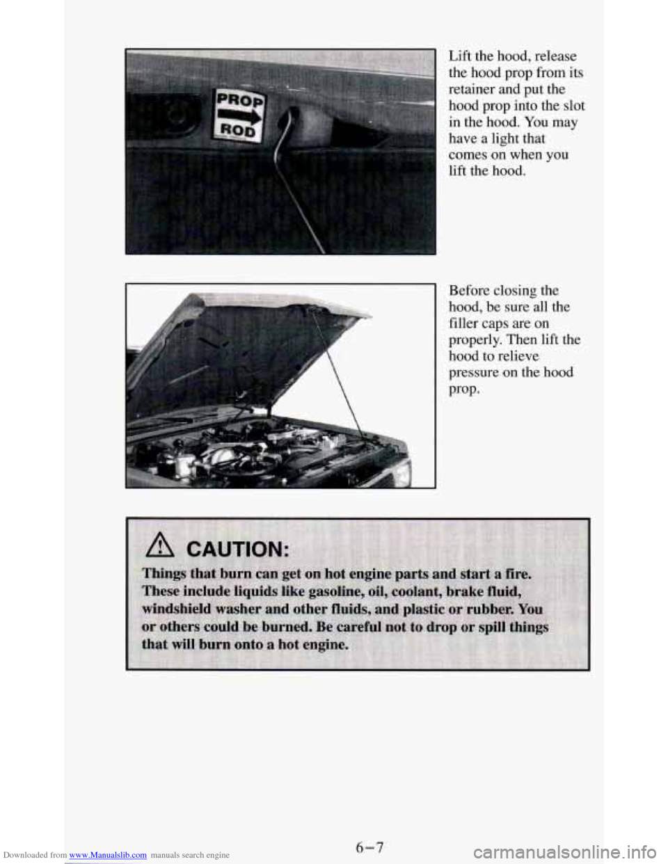 CHEVROLET BLAZER 1994 2.G Owners Manual Downloaded from www.Manualslib.com manuals search engine Lift the hood, release 
the  hood  prop  from  its 
retainer  and put the 
hood prop  into the slot 
in  the  hood.  You may 
have  a light  th