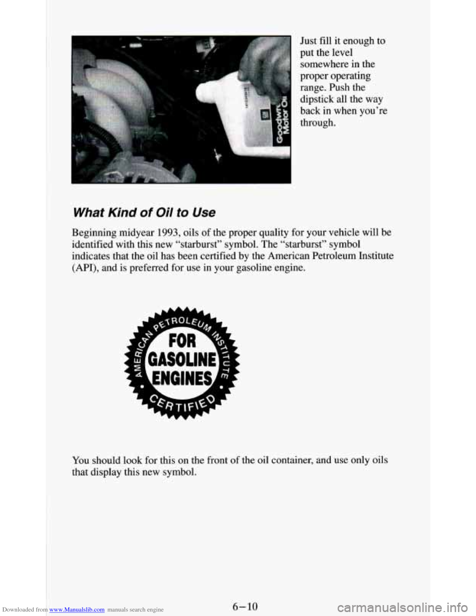 CHEVROLET BLAZER 1994 2.G Owners Manual Downloaded from www.Manualslib.com manuals search engine Just fill it enough  to 
put the level  somewhere in the 
proper operating 
range.  Push the 
dipstick all the  way 
back  in when  you’re 
t