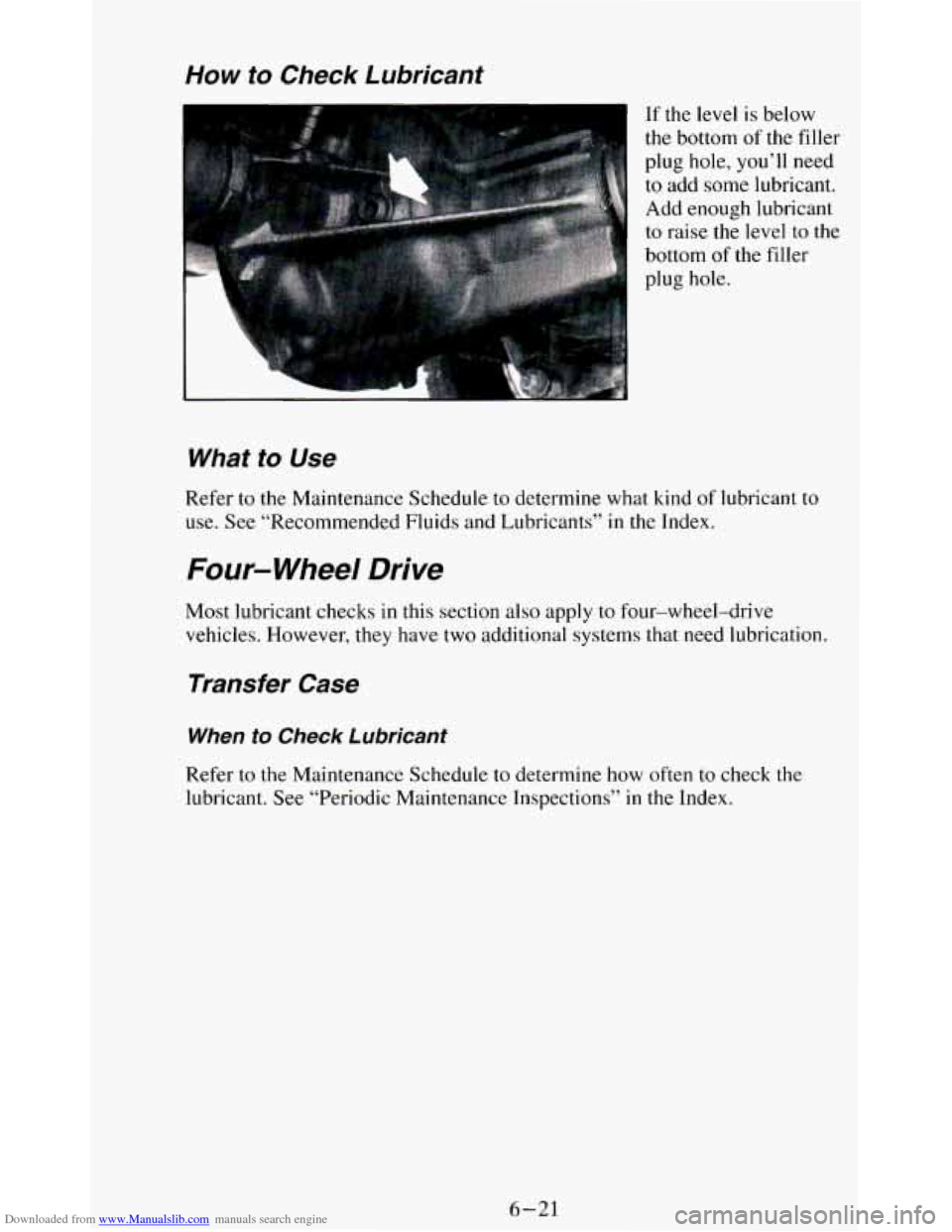 CHEVROLET BLAZER 1994 2.G Owners Manual Downloaded from www.Manualslib.com manuals search engine How to Check  Lubricant 
If  the  level is below 
the  bottom  of  the  filler 
plug  hole, 
you’ll need 
to  add some lubricant. 
Add enough