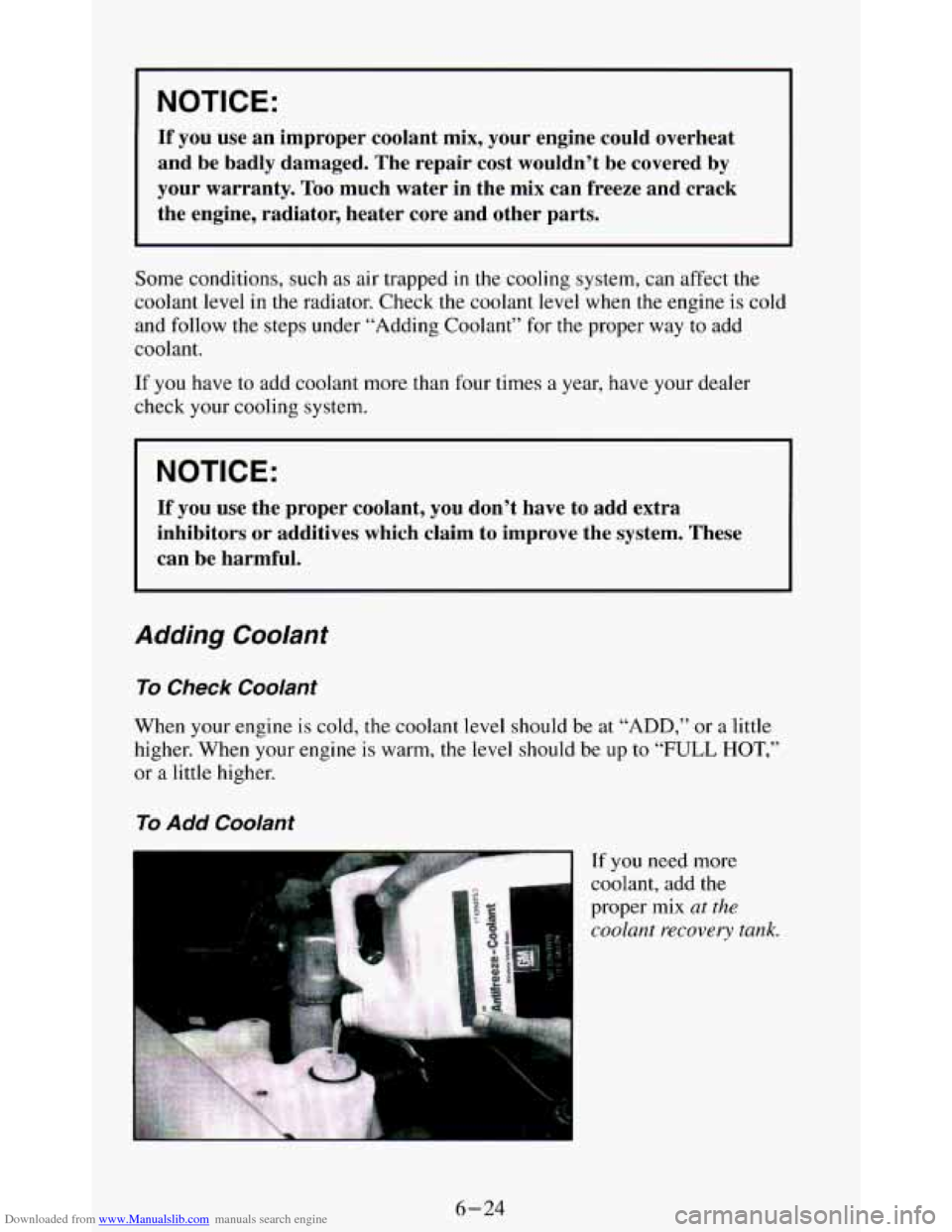 CHEVROLET BLAZER 1994 2.G Owners Manual Downloaded from www.Manualslib.com manuals search engine I NOTICE: 
If you use an  improper  coolant  mix, your  engine  could  overheat 
and  be  badly  damaged.  The  repair  cost wouldn’t  be cov