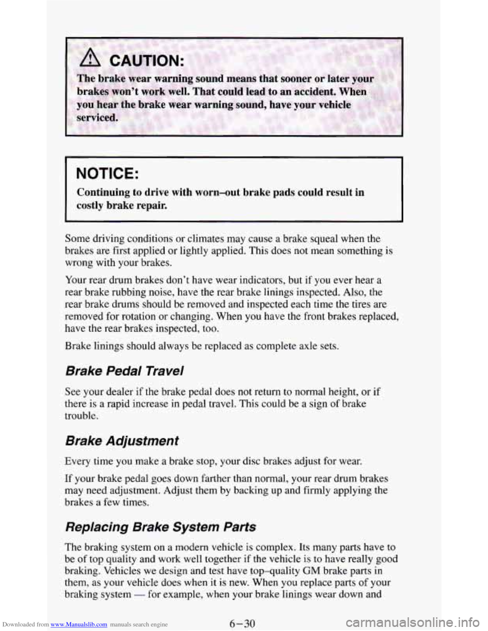 CHEVROLET BLAZER 1994 2.G Owners Manual Downloaded from www.Manualslib.com manuals search engine I NOTICE: 
I 
Continuing  to  drive  with  worn-out  brake pads could  result  in 
costly  brake  repair. 
Some  driving conditions  or climate