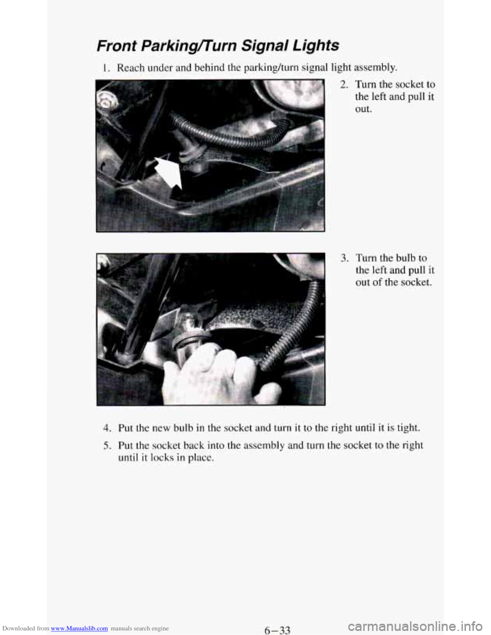 CHEVROLET BLAZER 1994 2.G Owners Manual Downloaded from www.Manualslib.com manuals search engine Front  ParkingKurn  Signal  Lights 
1. Reach  under  and  behind  the parkingkurn signal light assembly. 
3. Turn  the  bulb  to 
the  left  an
