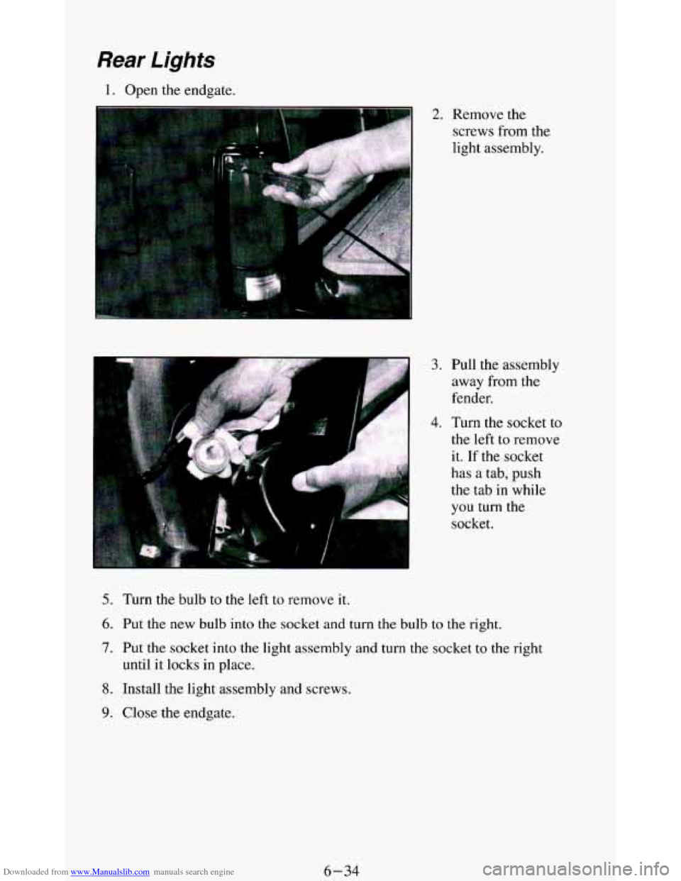 CHEVROLET BLAZER 1994 2.G Owners Manual Downloaded from www.Manualslib.com manuals search engine Rear Lights 
1. Open the  endgate. 
- 3. Pull  the  assembly 
away from the 
fender. 
4. Turn tne socket to 
the 
left to remove 
it.  If  the 