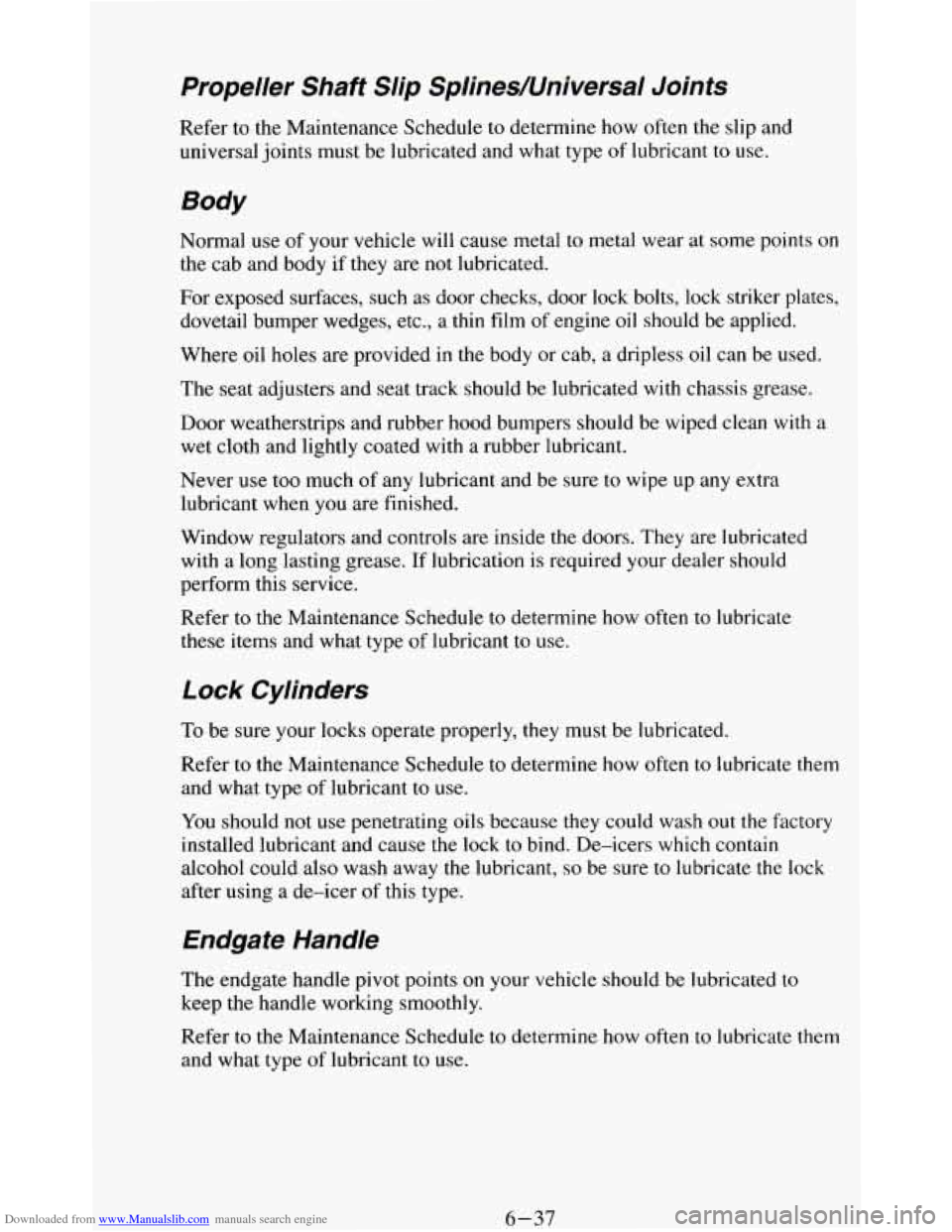 CHEVROLET BLAZER 1994 2.G Owners Manual Downloaded from www.Manualslib.com manuals search engine Propeller  Shaft  Slip  Splines/Universal  Joints 
Refer to  the  Maintenance  Schedule  to determine how often  the slip  and 
universal  join