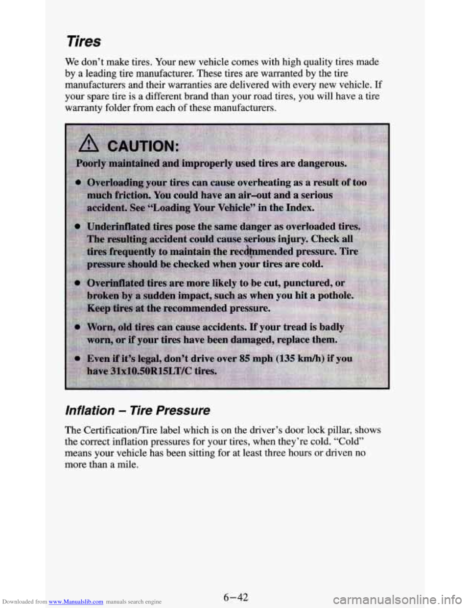 CHEVROLET BLAZER 1994 2.G Owners Manual Downloaded from www.Manualslib.com manuals search engine Tires 
We don’t make tires.  Your new vehicle comes  with high quality tires made 
by a leading tire manufacturer. These tires are warranted 