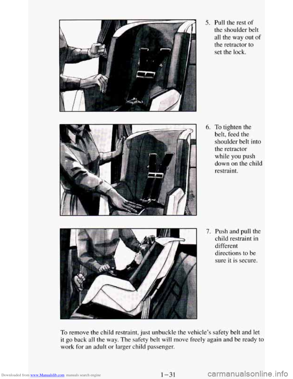 CHEVROLET BLAZER 1994 2.G Owners Manual Downloaded from www.Manualslib.com manuals search engine 5. Pull the  rest of 
the shoulder  belt 
all the way out of 
the retractor to 
set the lock. 
6. To tighten  the 
belt,  feed 
the 
shoulder  