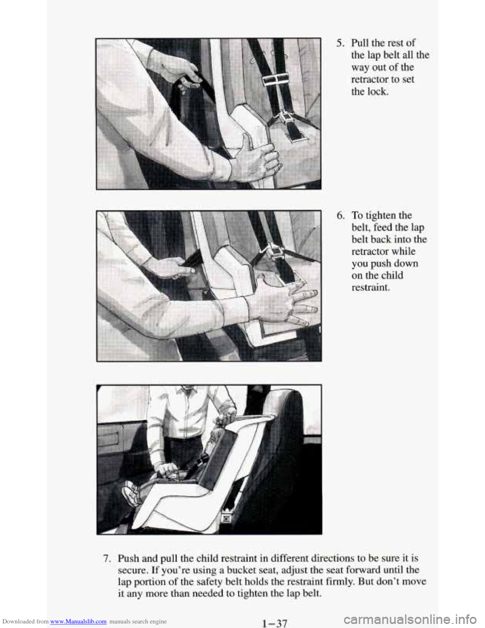 CHEVROLET BLAZER 1994 2.G Owners Manual Downloaded from www.Manualslib.com manuals search engine 5. Pull the rest of 
the  lap belt all the 
way  out 
of the 
retractor  to set 
the lock. 
6. To tighten the 
belt, feed the lap 
belt back  i