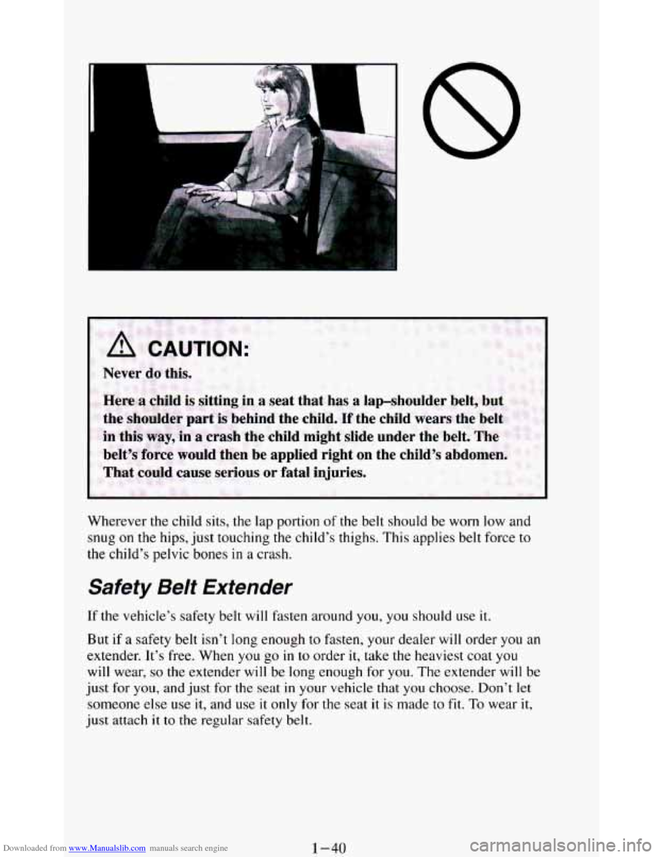 CHEVROLET BLAZER 1994 2.G Owners Manual Downloaded from www.Manualslib.com manuals search engine I .That could cause serious or  fatal injuries. 
Wherever the  child sits, the lap portion of the  belt  should  be  worn  low  and 
snug 
on t