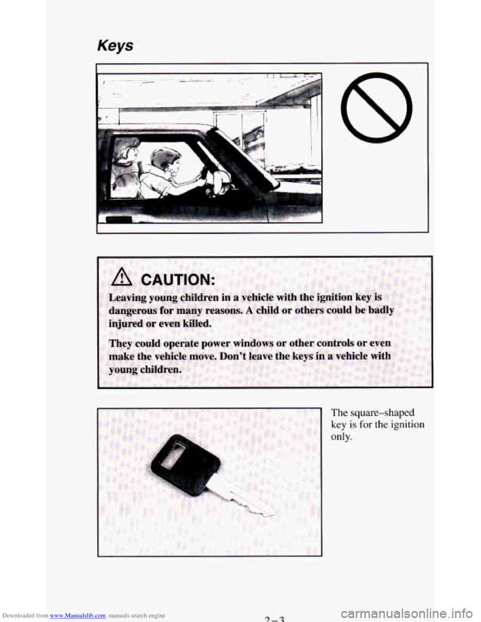 CHEVROLET BLAZER 1994 2.G Owners Manual Downloaded from www.Manualslib.com manuals search engine Keys 
The square-shaped 
key is for the ignition 
only.   