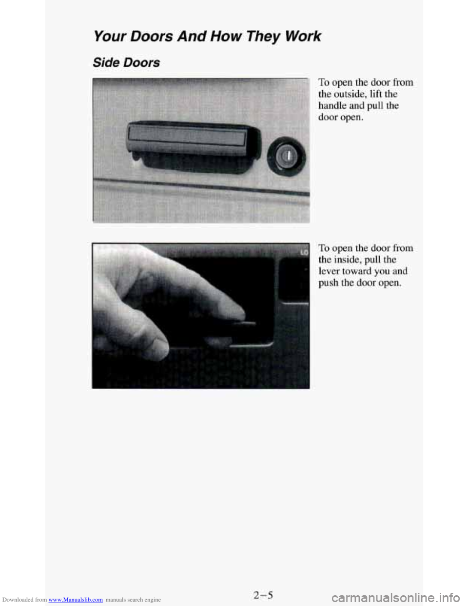 CHEVROLET BLAZER 1994 2.G Owners Manual Downloaded from www.Manualslib.com manuals search engine Your Doors And How They Work 
Side Doors 
To open the door f~ 
the outside, lift  the 
handle  and pull  the 
door  open. 
*om 
To open  the do
