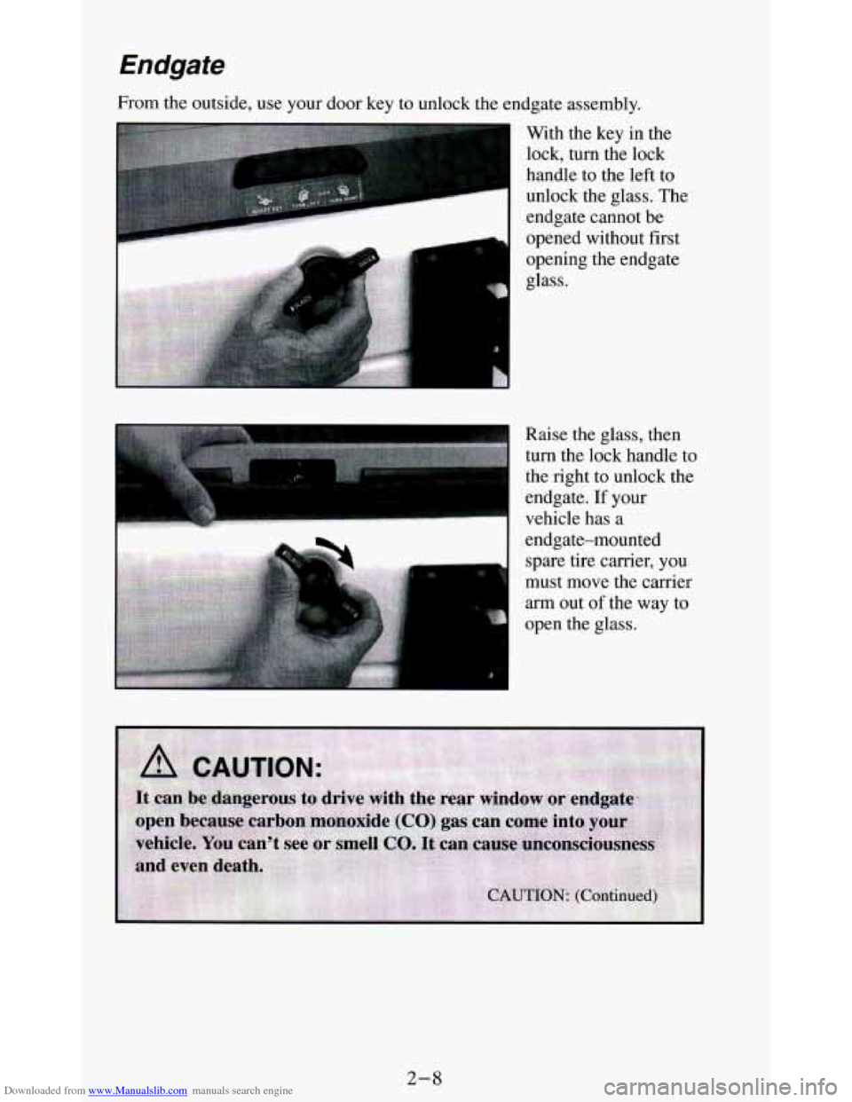 CHEVROLET BLAZER 1994 2.G Owners Manual Downloaded from www.Manualslib.com manuals search engine Endgate 
From the outside, use your  door  key  to  unlock  the  endgate assembly. 
With  the  key  in  the 
lock,  turn  the  lock 
handle  to